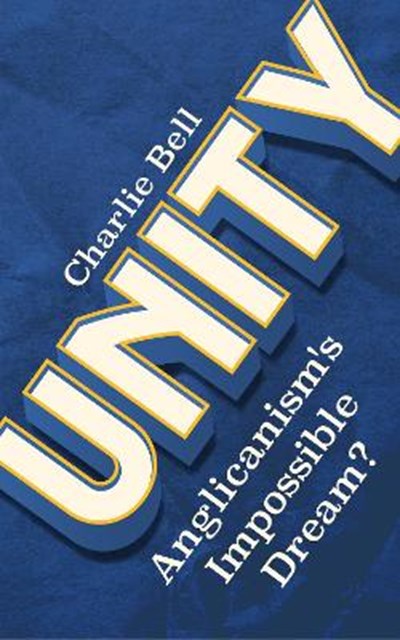 Unity: Anglicanism's Impossible Dream? book cover